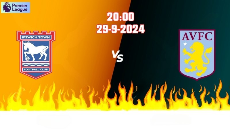 Soi kèo bóng đá IPswich vs Aston Villa lúc 20h00 ngày 29/9