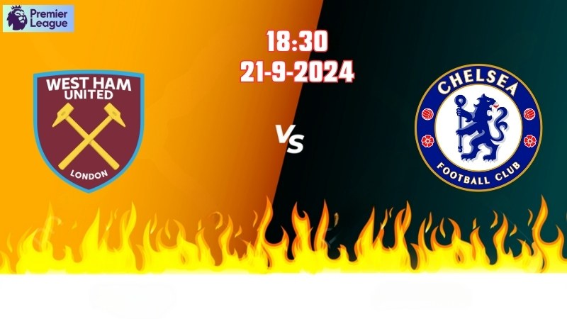 Soi kèo bóng đá West Ham vs Chelsea 18h30 ngày 21/9