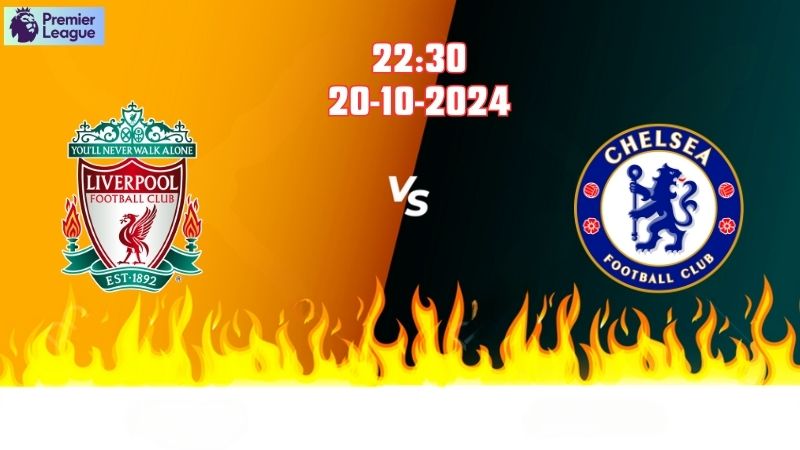Soi kèo bóng đá Liverpool vs Chelsea lúc 22h30 ngày 20/10