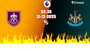 Nhận định Premier League Burnley vs Newcastle 02h30 ngày 31/12/2025